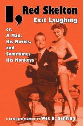 I, Red Skelton : Exit Laughing... or, a Man, His Movies, and Sometimes His Monkeys