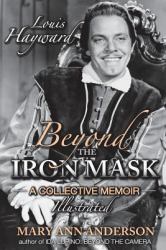 Louis Hayward : Beyond the Iron Mask a Collective Memoir Illustrated