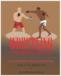 Wrestling Coloring Book : Hulk Hogan, Dwayne Johnson &the Undertaker