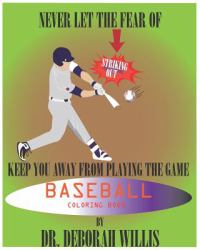 Baseball Coloring Book : Never Let the Fear of Striking Out Keep You Away from Playing the Game