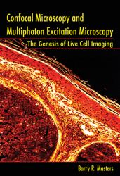 Confocal Microscopy and Multiphoton Excitation Microscopy : The Genesis of Live Cell Imaging