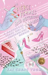 Fierce Femmes and Notorious Liars : A Dangerous Trans Girl's Confabulous Memoir