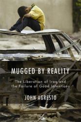 Mugged by Reality : The Liberation of Iraq and the Failure of Good Intentions
