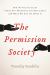 The Permission Society : How the Ruling Class Turns Our Freedoms into Privileges and What We Can Do about It