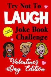 Try Not to Laugh Joke Book Challenge Valentine's Day Edition : Cupid Endorsed Competition Joke Book for Kids - Valentines Day Gift Idea for Kids
