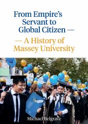 From Empire's Servant to Global Citizen : A History of Massey University