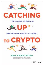 Catching up to Crypto : Your Guide to Bitcoin and the New Digital Economy