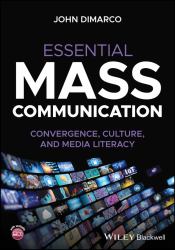 Essential Mass Communication : Convergence, Culture, and Media Literacy
