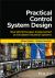 Practical Control System Design : Real World Designs Implemented on Emulated Industrial Systems