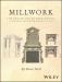 Millwork : The Design and Manufacturing of Historic Millwork From 1740 - 1950