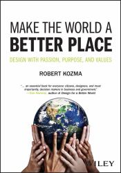 Make the World a Better Place : Design with Passion, Purpose, and Values