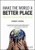Make the World a Better Place : Design with Passion, Purpose, and Values