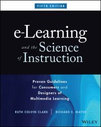 E-Learning and the Science of Instruction : Proven Guidelines for Consumers and Designers of Multimedia Learning