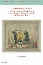 The Booksellers' Bill 1774 Legislating in the 18th Century : A View from Sir Henry Cavendish's Parliamentary Diary