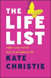 The Life List : The #1 Award Winner: Master Every Moment and Live an Audacious Life
