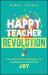 Happy Teacher Revolution : The Educator's Roadmap to Claiming and Sustaining Joy