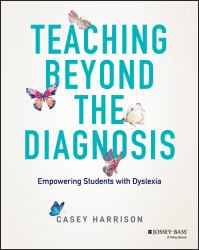Teaching Beyond the Diagnosis : Empowering Students with Dyslexia