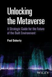 Unlocking the Metaverse : A Strategic Guide for the Future of the Built Environment