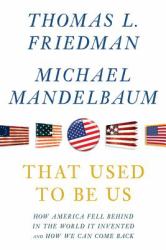 That Used to Be Us : How America Fell Behind in the World It Invented and How We Can Come Back