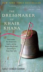 The Dressmaker of Khair Khana : Five Sisters, One Remarkable Family, and the Woman Who Risked Everything to Keep Them Safe