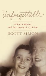 Unforgettable : A Son, a Mother, and the Lessons of a Lifetime