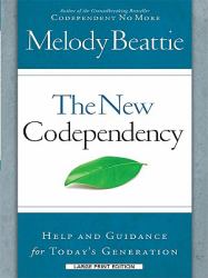The New Codependency : Help and Guidance for Today's Generations