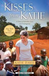 Kisses from Katie : A Story of Relentless Love and Redemption