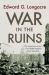 War in the Ruins : The American Army's Final Battle Against Nazi Germany