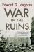 War in the Ruins : The American Army's Final Battle Against Nazi Germany