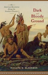 Dark and Bloody Ground : The American Revolution along the Southern Frontier