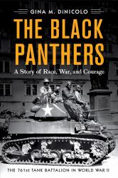 The Black Panthers : A Story of Race, War, and Courage--The 761st Tank Battalion in World War II