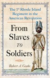 From Slaves to Soldiers : The 1st Rhode Island Regiment in the American Revolution