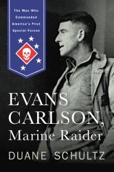 Evans Carlson, Marine Raider : The Man Who Commanded America's First Special Forces
