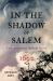 In the Shadow of Salem : The Andover Witch Hunt Of 1692