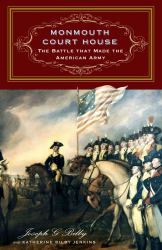 Monmouth Court House : The Battle That Made the American Army