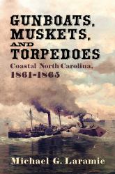 Gunboats, Muskets, and Torpedoes : Coastal North Carolina, 1861-1865