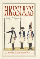 Hessians : Officer, Baroness, Chaplain--Three German Experiences in the American Revolution