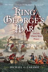 King George's War and the Thirty Year Peace : The Third Contest for North America