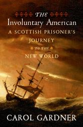 The Involuntary American : A Scottish Prisoner's Journey to the New World