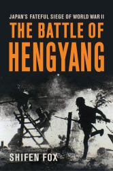 The Battle of Hengyang : Japan's Fateful Siege in World War II