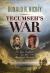 Tecumseh`s War - the Epic Conflict for the Heart of America