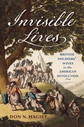 Invisible Lives : British Soldiers' Wives in the American Revolution