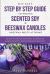 DIY Easy Step by Step Guide to Making Scented Soy & Beeswax Candles and Wax Melts at Home : Learn to Make Seasonal & Healing Candles with Aromatherapy Blends