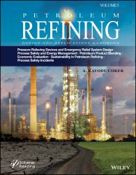 Petroleum Refining Design and Applications Handbook, Volume 5 : Pressure Relieving Devices and Emergency Relief System Design, Process Safety and Energy Management, Product Blending, Cost Estimation and Economic Evaluation, Sustainability in Petroleum Re