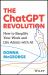 The ChatGPT Revolution : How to Simplify Your Work and Life Admin with AI