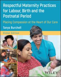 Respectful Maternity Practices for Labour, Birth a Nd the Postnatal Period - Placing Women at the Hea Rt of Our Care, Global Edition