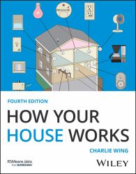 How Your House Works : A Visual Guide to Understanding and Maintaining Your Home