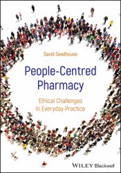 People-Centred Pharmacy : Ethical Challenges in Everyday Practice