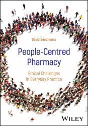 People-Centred Pharmacy : Ethical Challenges in Everyday Practice