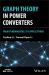 Graph Theory in Power Converters : From Fundamentals to Applications